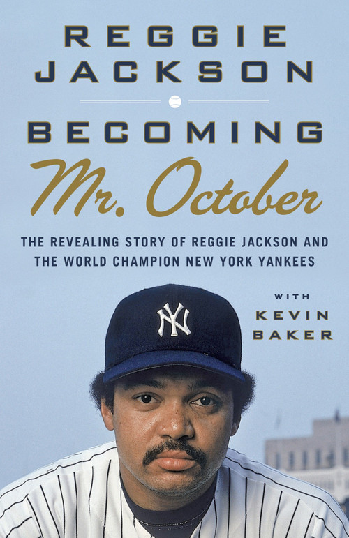 Becoming Mr. October (The Revealing Story of Reggie Jackson and the World Champion New York Yankees) by Reggie Jackson, 9780307476807