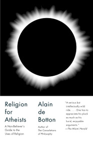 Religion for Atheists (A Non-believer's Guide to the Uses of Religion) by Alain De Botton, 9780307476821