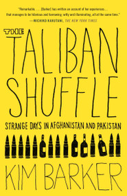 The Taliban Shuffle (Strange Days in Afghanistan and Pakistan) by Kim Barker, 9780307477385