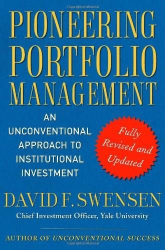 Pioneering Portfolio Management (An Unconventional Approach to Institutional Investment, Fully Revised and Updated) by David F. Swensen, 9781416544692
