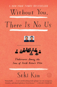 Without You, There Is No Us (Undercover Among the Sons of North Korea's Elite) by Suki Kim, 9780307720665