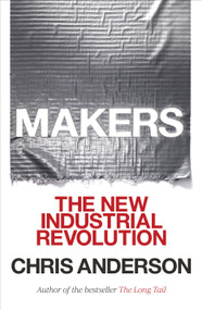 Makers (The New Industrial Revolution) by Chris Anderson, 9780307720962
