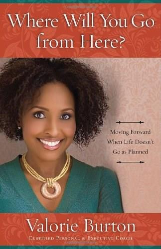 Where Will You Go from Here? (Moving Forward When Life Doesn't Go as Planned) by Valorie Burton, 9780307729767