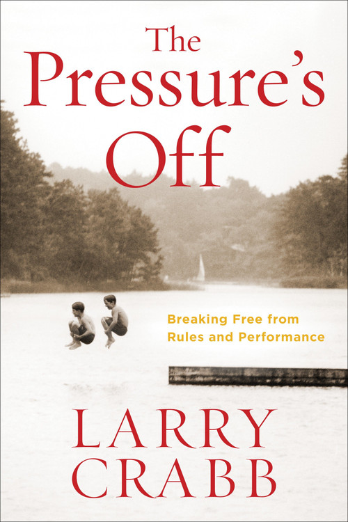 The Pressure's Off (Breaking Free from Rules and Performance) by Larry Crabb, 9780307730534