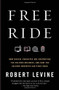 Free Ride (How Digital Parasites Are Destroying the Culture Business, and How the Culture Business Can Fight Back) by Robert Levine, 9780307739773