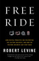 Free Ride (How Digital Parasites Are Destroying the Culture Business, and How the Culture Business Can Fight Back) by Robert Levine, 9780307739773