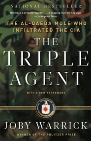 The Triple Agent (The al-Qaeda Mole who Infiltrated the CIA) by Joby Warrick, 9780307742315