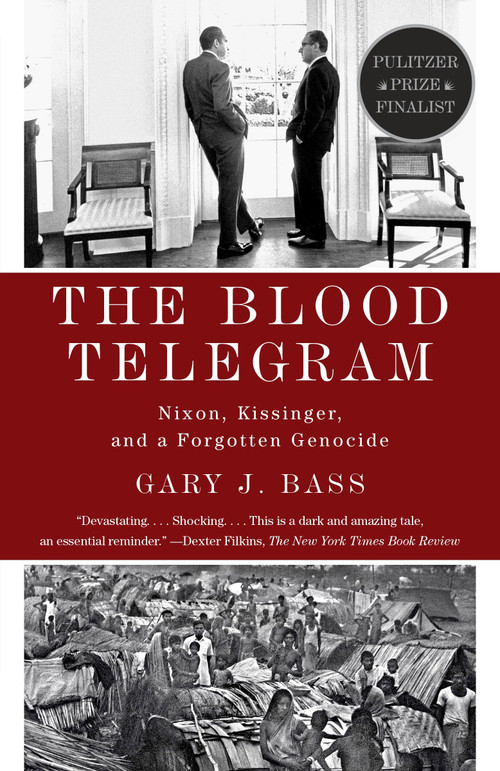 The Blood Telegram (Nixon, Kissinger, and a Forgotten Genocide (Pulitzer Prize Finalist)) by Gary J. Bass, 9780307744623