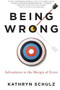 Being Wrong (Adventures in the Margin of Error) by Kathryn Schulz, 9780061176050