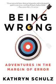 Being Wrong (Adventures in the Margin of Error) by Kathryn Schulz, 9780061176050