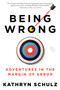 Being Wrong (Adventures in the Margin of Error) by Kathryn Schulz, 9780061176050