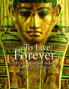 To Live Forever (Egyptian Treasures from the Brooklyn Museum) by Edward Bleiberg, 9781904832522