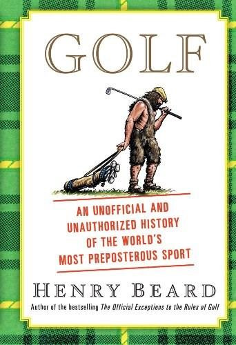 Golf (An Unofficial and Unauthorized History of the Worl) by Henry Beard, 9781451692556