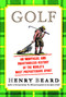 Golf (An Unofficial and Unauthorized History of the Worl) by Henry Beard, 9781451692556