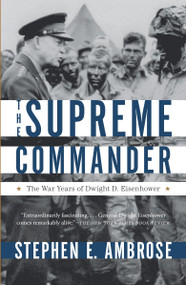 The Supreme Commander (The War Years of Dwight D. Eisenhower) by Stephen E. Ambrose, 9780307946621