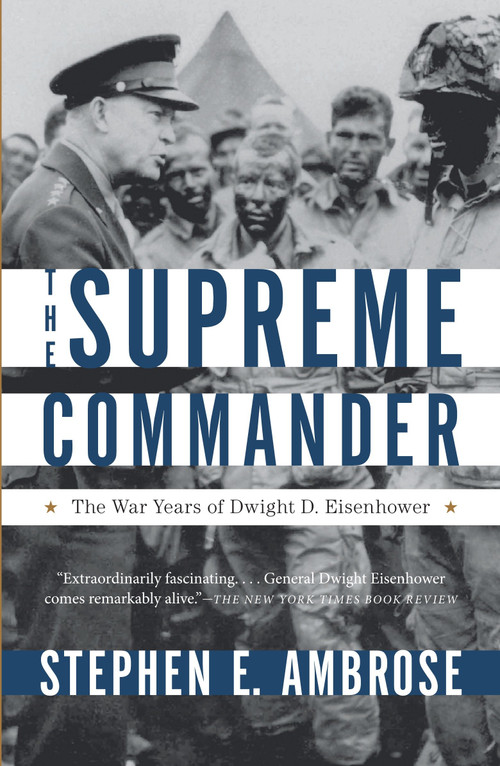 The Supreme Commander (The War Years of Dwight D. Eisenhower) by Stephen E. Ambrose, 9780307946621