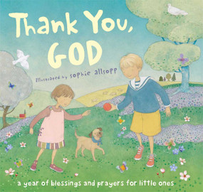 Thank You, God! (A Year of Blessings and Prayers for Little Ones) by Sophie Allsopp, 9781416947547