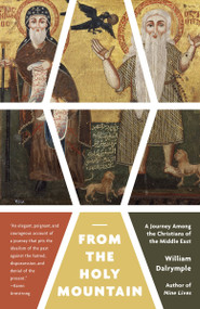 From the Holy Mountain (A Journey Among the Christians of the Middle East) by William Dalrymple, 9780307948892