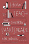 How to Teach Your Children Shakespeare by Ken Ludwig, 9780307951502