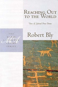 Reaching Out to the World (New & Selected Prose Poems) by Robert Bly, 9781935210023