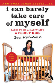 I Can Barely Take Care of Myself (Tales From a Happy Life Without Kids) by Jen Kirkman, 9781476739946