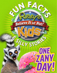 Ripley's Fun Facts & Silly Stories: ONE ZANY DAY! by Ripley's Believe It Or Not, 9781609911386