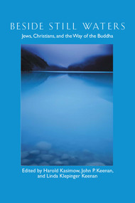 Beside Still Waters (Jews, Christians, and the Way of the Buddha) by Harold Kasimow, John P Keenan, Linda Klepinger Keenan, Jack Miles, 9780861713363