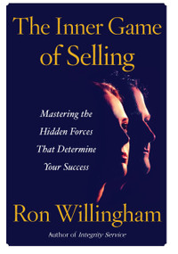 The Inner Game of Selling (Mastering the Hidden Forces that Determine Your Success) by Ron Willingham, 9781451691344