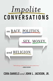 Impolite Conversations (On Race, Politics, Sex, Money, and Religion) by Cora Daniels, John L. Jackson, 9781476739113