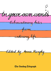 In Your Own Words (Extraordinary Tales from Ordinary Life) by Anna Murphy (Ed.), 9780743268141