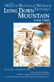 Lying Down Mountain (Book Three in the White Buffalo Woman Trilogy) by Heyoka Merrifield, 9781582701530