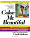 Color Me Beautiful (Discover Your Natural Beauty Through the Colors That Make You Look Great and Feel Fabulous) by Carole Jackson, 9780345345882