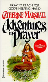 Adventures in Prayer (How to Reach for God's Helping Hand) by Catherine Marshall, 9780345347558