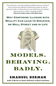Models.Behaving.Badly. (Why Confusing Illusion with Reality Can Lead to Disaster, on Wall Street and in Life) by Emanuel Derman, 9781439164990