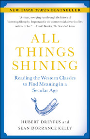 All Things Shining (Reading the Western Classics to Find Meaning in a Secular Age) by Hubert Dreyfus, Sean Dorrance Kelly, 9781416596165