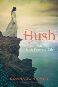 Hush (An Irish Princess' Tale) by Donna Jo Napoli, 9781442494961