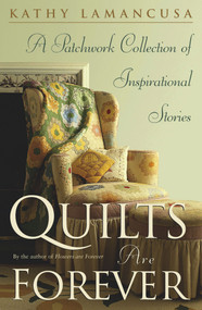 Quilts Are Forever (A Patchwork Collection of Inspirational Stories) by Kathy Lamancusa, 9780743210867