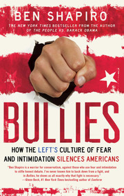 Bullies (How the Left's Culture of Fear and Intimidation Silences Americans) by Ben Shapiro, 9781476710006