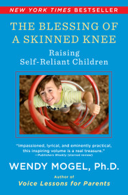 The Blessing Of A Skinned Knee (Raising Self-Reliant Children) by Wendy Mogel, 9781416593065