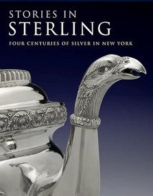 Stories in Sterling (Four Centuries of Silver in New York) by Margaret K. Hofer, Debra Schmidt Bach, Kenneth L. Ames, David L. Barquist, 9781904832652