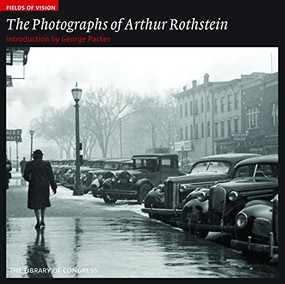 The Photographs of Arthur Rothstein (The Library of Congress) by George Packer, 9781904832898