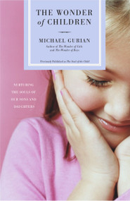 The Wonder of Children (Nurturing the Souls of Our Sons and Daughters) by Michael Gurian, 9780743417051