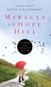 Miracle on Hope Hill (And Other True Stories of God's Love) by Carol Kent, Jennie Afman Dimkoff, 9781501129216