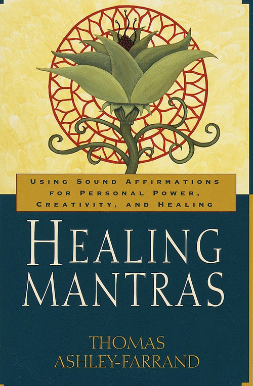 Healing Mantras (Using Sound Affirmations for Personal Power, Creativity, and Healing) by Thomas Ashley-Farrand, 9780345431707