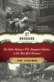 97 Orchard (An Edible History of Five Immigrant Families in One New York Tenement) by Jane Ziegelman, 9780061288517