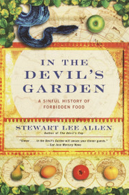 In the Devil's Garden (A Sinful History of Forbidden Food) by Stewart Lee Allen, 9780345440167
