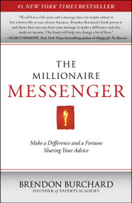 The Millionaire Messenger (Make a Difference and a Fortune Sharing Your Advice) by Brendon Burchard, 9781451665994