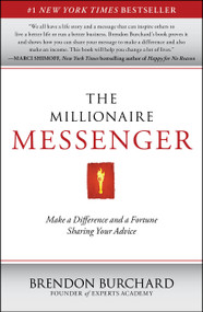 The Millionaire Messenger (Make a Difference and a Fortune Sharing Your Advice) by Brendon Burchard, 9781451665994