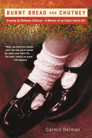Burnt Bread and Chutney (Growing Up Between Cultures - A Memoir of an Indian Jewish Childhood) by Carmit Delman, 9780345445940