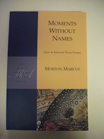 Moments Without Names (New and Selected Prose Poems) by Morton Marcus, 9781893996519